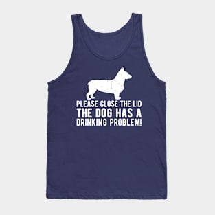 please close the lid the dog has a drinking problem! Tank Top